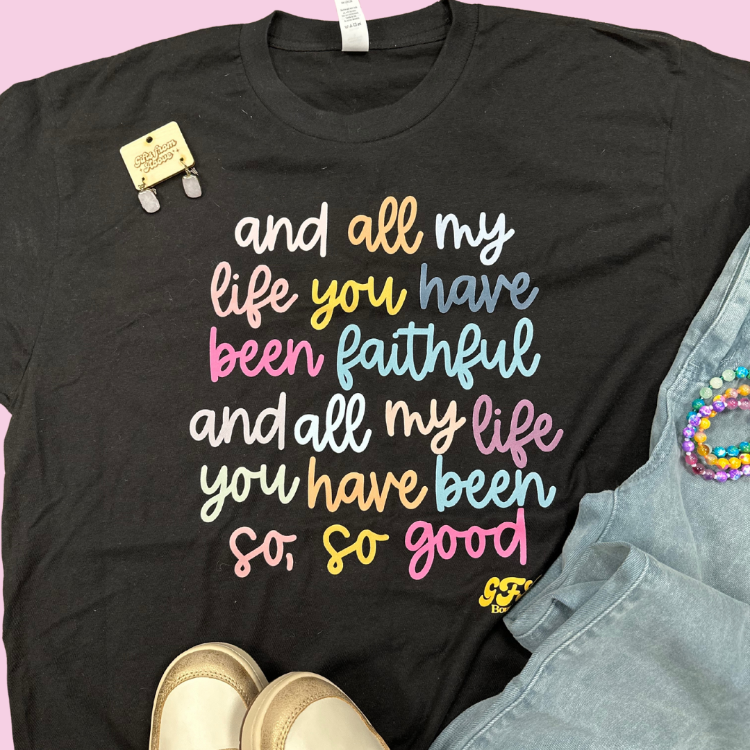 All My Life You Have Been Faithful Tee