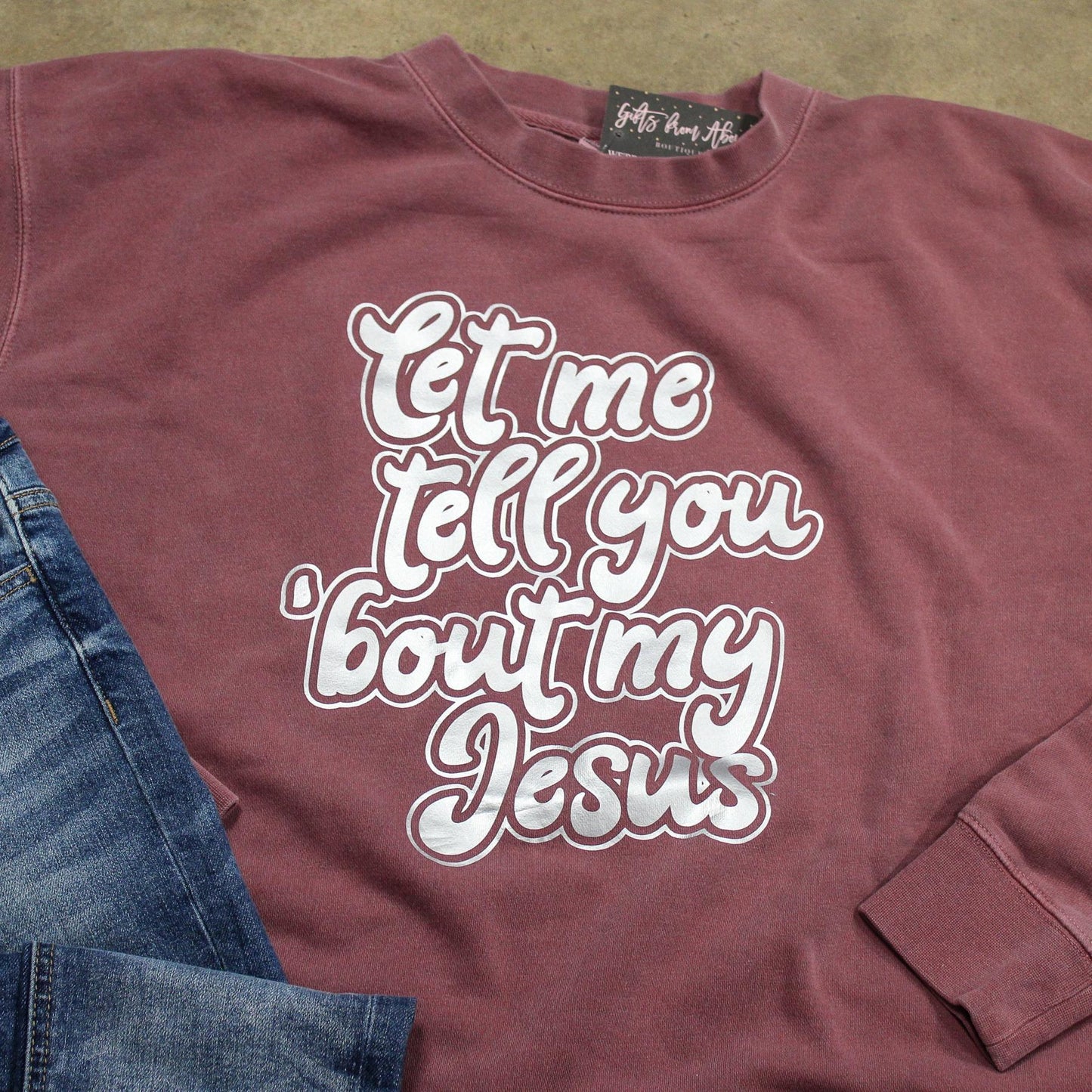 Let Me Tell You Bout My Jesus Sweatshirt